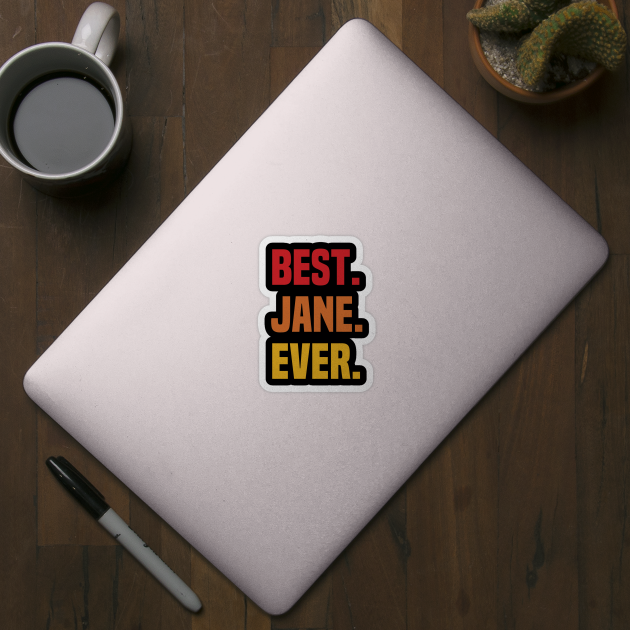 BEST JANE EVER ,JANE NAME by confoundca